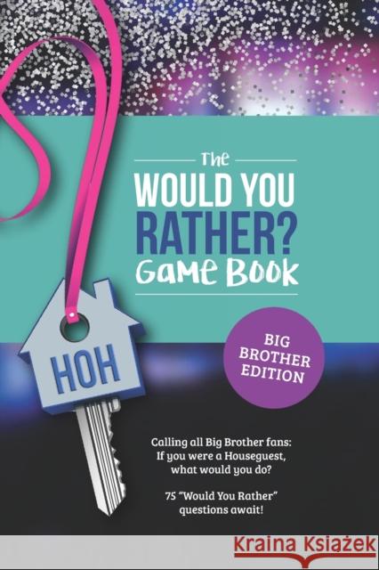 Would You Rather? Book for Big Brother Fans: 75 Challenging Questions about TV's Hottest Summer Game Jenine Zimmers 9798353877264 Independently Published