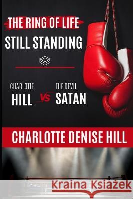 The Ring of Life: Still Standing Charlotte Denise Hill   9798353885504