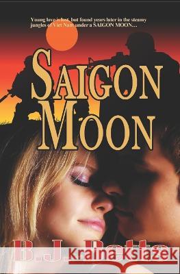 Saigon Moon B J Betts 9798354021697 Independently Published