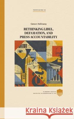 Rethinking Libel, Defamation, and Press Accountability Carson Holloway   9798354029884