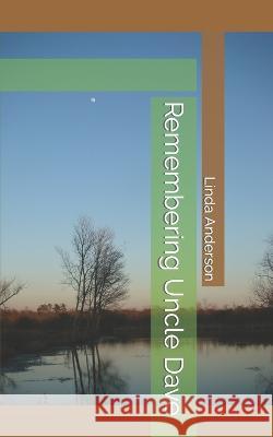 Remembering Uncle Dave Linda Anderson   9798354046126 Independently Published