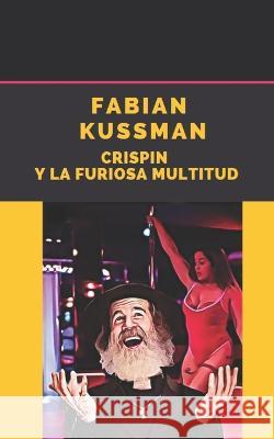 Crispin y la Furiosa Multitud Fabian Kussman 9798354075447 Independently Published