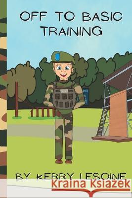 Off to Basic Training Kerry Lesoine 9798354080939