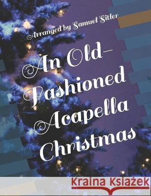An Old-Fashioned Acapella Christmas Frederick Oakeley, Joseph Mohr, Franz Gruber 9798354082360 Independently Published