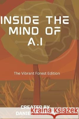 Inside the mind of A.I: Vibrant Forrest Collection Daniel Moreno 9798354199075