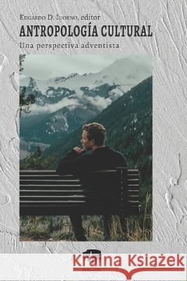 Antropología cultural: Una perspectiva adventista Iuorno, Edgardo D. 9798354206056 Independently Published