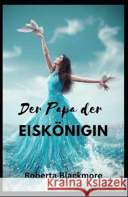 Der Papa der Eiskönigin Blackmore, Robert 9798354316472 Independently Published