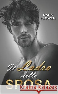 Il Ladro della Sposa Dark Flower   9798354326549