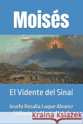 Moisés: el Vidente del Sinaí Hilarión de Monte Nebo, Josefa Rosalía Luque Alvarez 9798354357789 Independently Published
