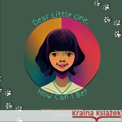 Little One, How Can I Be? Jennifer Burns   9798354361298