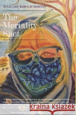 The Mortality Shot Julia Lee Barclay-Morton   9798354391936