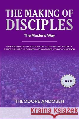 The Making of Disciples: The Master's Way Theodore Andoseh 9798354468171