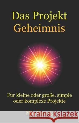 Das Projekt Geheimnis: Für kleine oder große, simple oder komplexe Projekte Herwig, Max 9798354468683 Independently Published