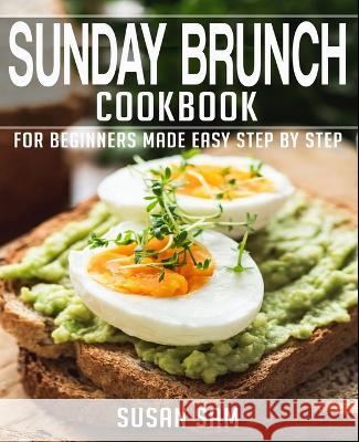 Sunday Brunch Cookbook: Book 2, for Beginners Made Easy Step by Step Susan Sam 9798354496952 Independently Published