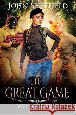 The Great Game: War on Darien John Sheffield 9798354499045 Independently Published