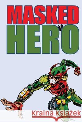 Masked Hero: Solo Rules Supplement for MASKS Peter Rudin-Burgess 9798354511099 Independently Published
