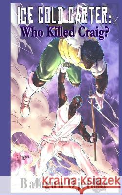 Ice Cold Carter: Who Killed Craig Balogun Ojetade 9798354558124