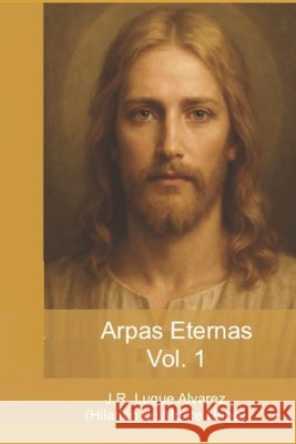 Arpas Eternas: Yhasua - Apostoles y Amigos: Vol. 1 Hilarion de Monte Nebo Josefa Rosalia Luque Alvarez  9798354568710 Independently Published