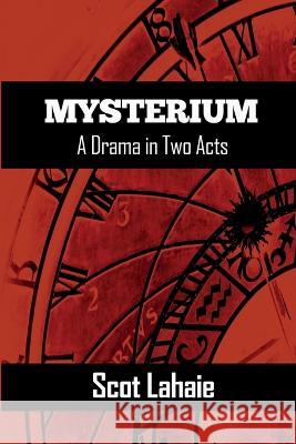 Mysterium: A Drama in Two Acts Scot Lahaie 9798354569052