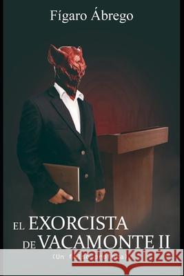 El Exorcista de Vacamonte II: (Un falso profeta) Figaro Abrego   9798354572298 Independently Published