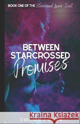 Between Starcrossed Promises Colleen J Quinn 9798354589593 Independently Published