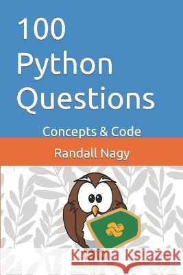 100 Python Questions: Concepts & Code Colin Nagy Evan Nagy Randall Nagy 9798354669004 Independently Published
