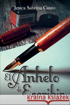 El anhelo de escribir Jesica Sabrina Canto   9798354669288 Independently Published