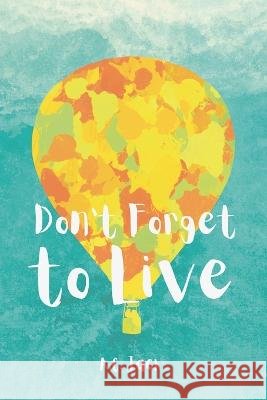 Don't Forget to Live A C Jack 9798354683239 Independently Published