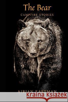 The Bear: Campfire Stories Airian Eastman   9798354695669