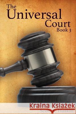 The Universal Court: Book 3 Scott K Haskin   9798354726332 Independently Published