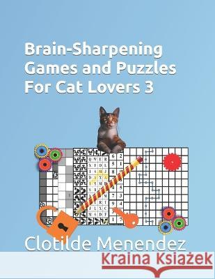 Brain-Sharpening Games and Puzzles For Cat Lovers 3 Clotilde Menendez 9798354728725