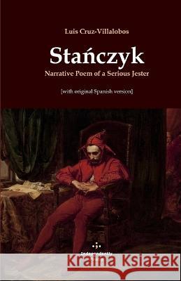 Stańczyk. Narrative Poem of a Serious Jester: [with original Spanish version] McGraw, Mark 9798354830053 Independently Published