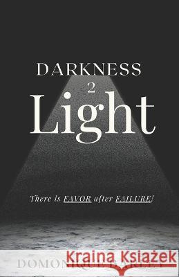 Darkness 2 Light: There Is Favor After Failure! Domonique Barley 9798354833788