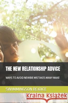 The New Relationship Advice: Ways to Avoid Newbie Mistakes Many Make Swimmingson Rejoice 9798354836819 Independently Published