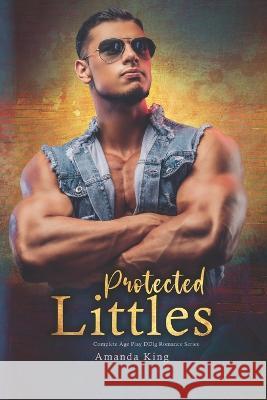Protected Littles: Complete Age Play DDlg Romance Series Amanda King 9798354851041 Independently Published