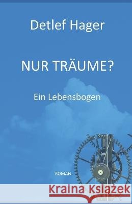 Nur Träume?: Ein Lebensbogen Detlef Hager, Seemann Publishing 9798354939343 Independently Published