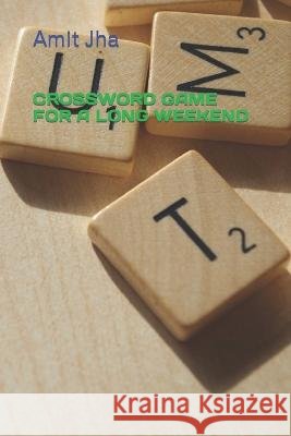 Crossword Game for a Long Weekend Amit Kumar Jha 9798354953448