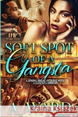 Soft Spot of a Gangsta: A Spring Break in Dubai with a Gangsta Spinoff A Ward   9798355031336 Independently Published