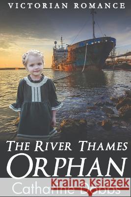 The River Thames Orphan Catharine Dobbs 9798355038434