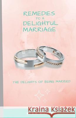 Remedies to a Delightful Marriage: The Delights of Being Married A D Williams 9798355044015 Independently Published