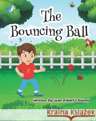 The Bouncing Ball Juan Roberto Bulnes 9798355044664 Independently Published