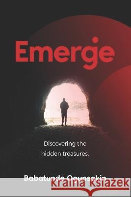 Emerge: Discovering The Hidden Treasures Babatunde Ogunsakin 9798355060398