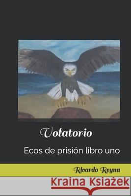 Volatorio: Ecos de prisión libro uno Mirna Rocío Carmona Cruz, Anel Mora, Mirna Rocío Carmona Cruz 9798355069995