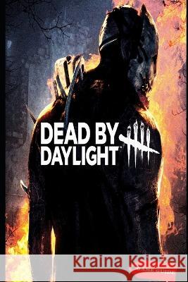 Dead by Daylight Complete guide & tips Lorena Borer 9798355076122