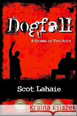 Dogfall: A Drama in Two Acts Scot Lahaie 9798355143459 Independently Published