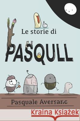 Le storie di Pasqull Pasquale Aversano 9798355160227 Independently Published