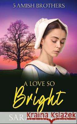 A Love so Bright Sarah Miller 9798355174613 Independently Published