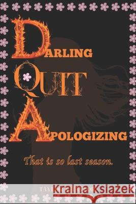 Darling, quit apologizing.: That is so last season. Taylor Nelson Taylor 9798355176679 Independently Published