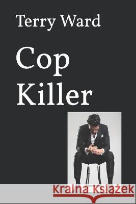 Cop Killer Terry Ward 9798355192198 Independently Published