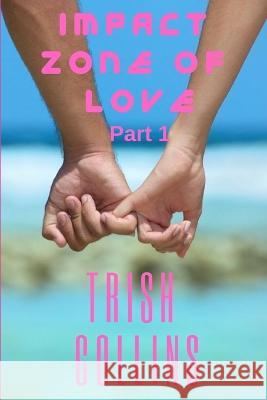 Impact Zone of Love Part 1 Trish Collins   9798355229429 Independently Published